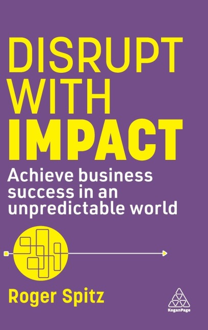 Disrupt with Impact: Achieve Business Success in an Unpredictable World