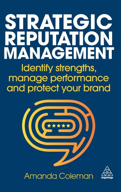 Strategic Reputation Management: Identify Strengths, Manage Performance and Protect Your Brand