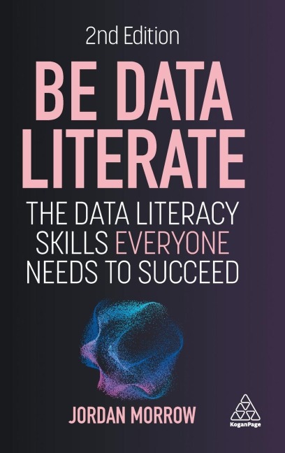 Be Data Literate: The Data Literacy Skills Everyone Needs to Succeed