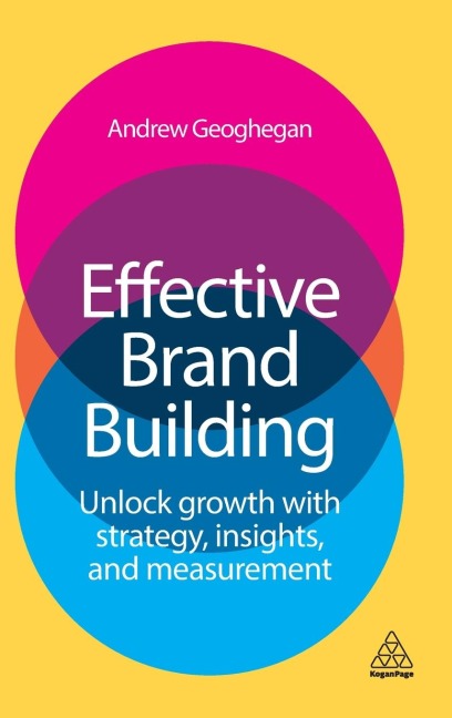 Effective Brand Building: Unlock Growth with Strategy, Insights, and Measurement