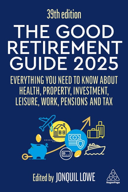 Good Retirement Guide 2025: Everything You Need to Know about Health, Property, Investment, Leisure, Work, Pensions and Tax