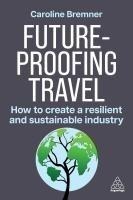 Future-Proofing Travel: How to Create a Resilient and Sustainable Industry