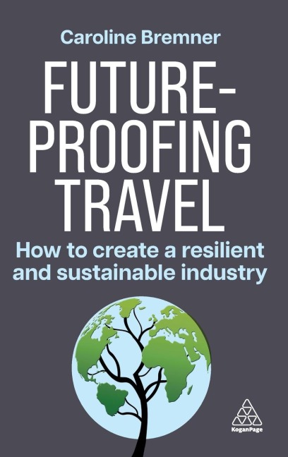 Future-Proofing Travel: How to Create a Resilient and Sustainable Industry