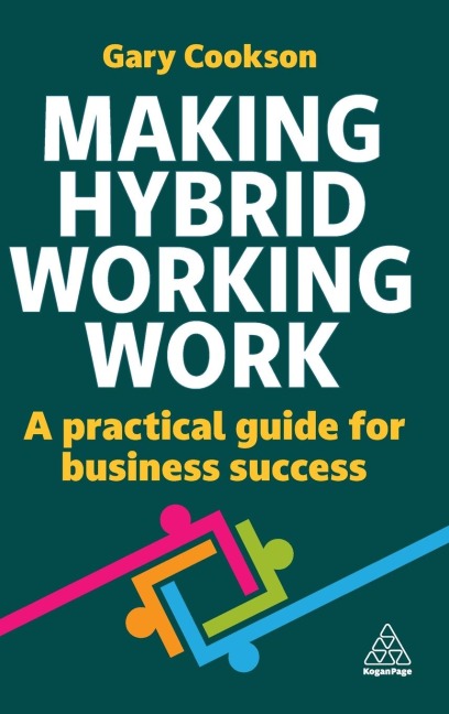 Making Hybrid Working Work: A Practical Guide for Business Success