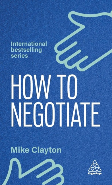 How to Negotiate: Practical and Proven Skills to Help You Get the Results You Want