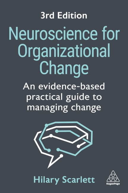 Neuroscience for Organizational Change: An Evidence-based Practical Guide to Managing Change