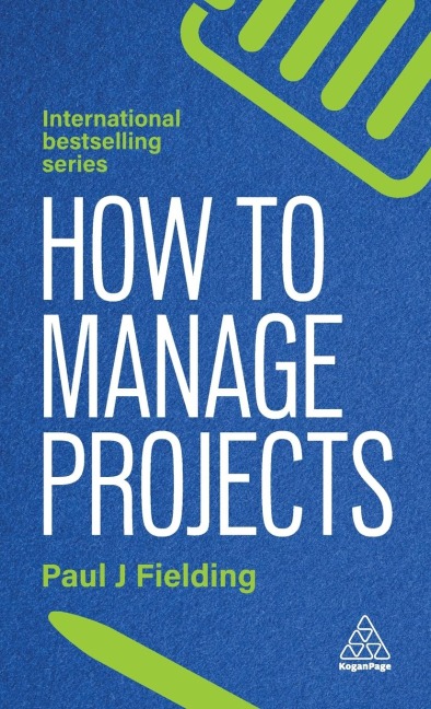 How to Manage Projects: Essential Project Management Skills to Deliver On-Time, On-Budget Results