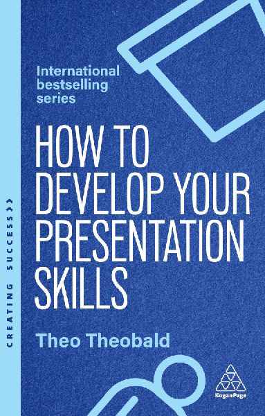 How to Develop Your Presentation Skills: Inspire and Inform with Clarity and Confidence