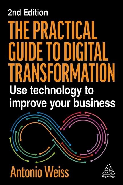 Practical Guide to Digital Transformation: Use Technology to Improve Your Business