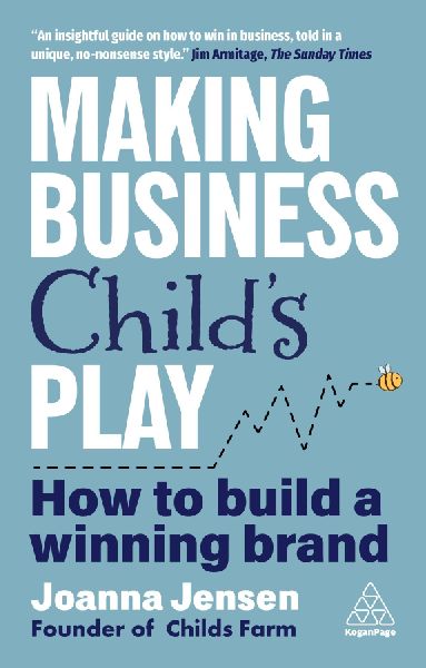 Making Business Childs Play: How to Build a Winning Brand