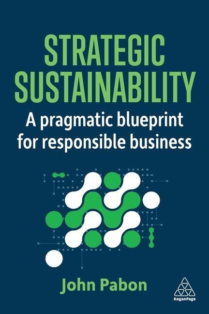Strategic Sustainability: A Pragmatic Blueprint for Responsible Business