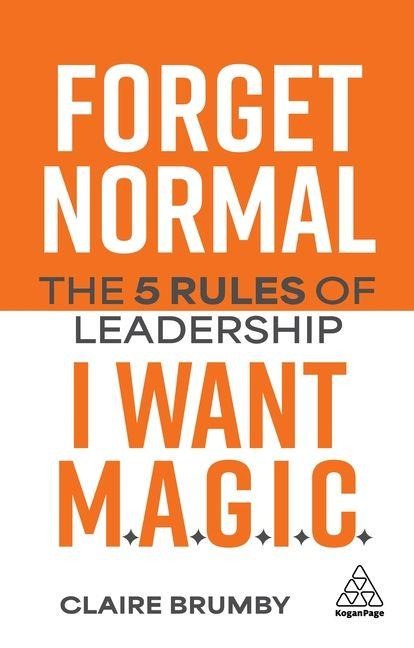 Forget Normal - I Want Magic: The 5 Rules of Leadership
