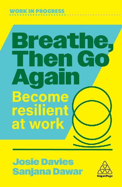 Breathe, Then Go Again: Become Resilient at Work