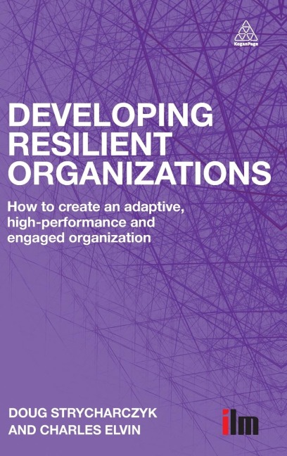 Developing Resilient Organizations: How to Create an Adaptive, High-Performance and Engaged Organization