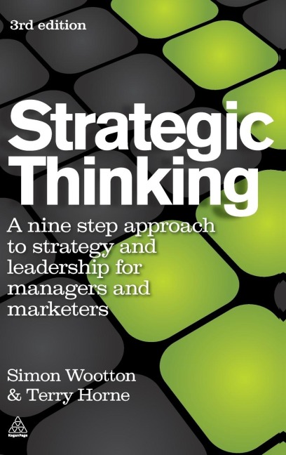 Strategic Thinking: A Nine Step Approach to Strategy and Leadership for Managers and Marketers