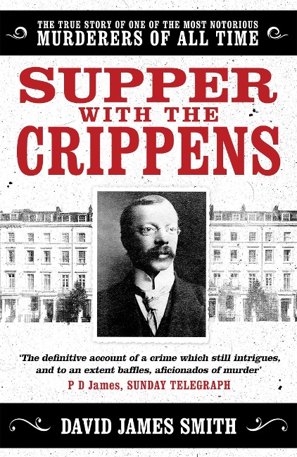 Supper with the Crippens: The True Story of One of the Most Notorious Murderers of All Time