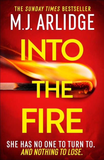 Into the Fire: The totally gripping thriller you dont want to miss in 2026, from million-copy bestseller M. J. Arlidge
