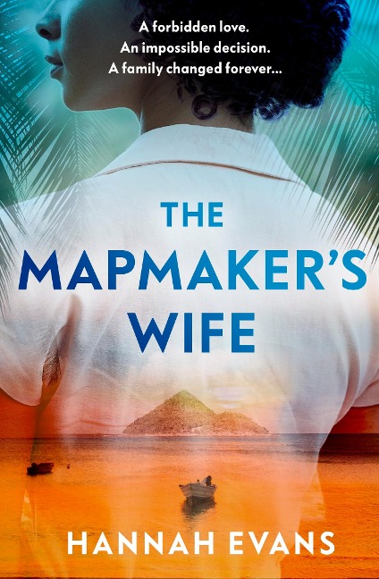 The Mapmakers Wife: A spellbinding story of love, secrets and devastating choices
