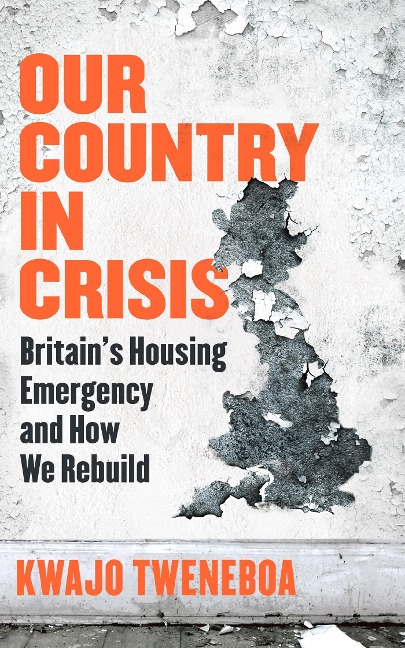 Our Country in Crisis: Britains Housing Emergency and How We Rebuild