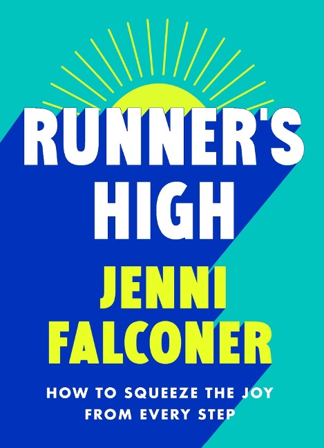 Runners High: How to Squeeze the Joy From Every Step