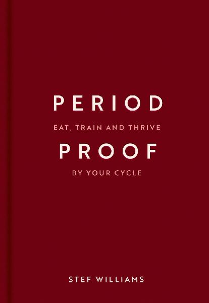 Period Proof: Eat, train and thrive by your cycle