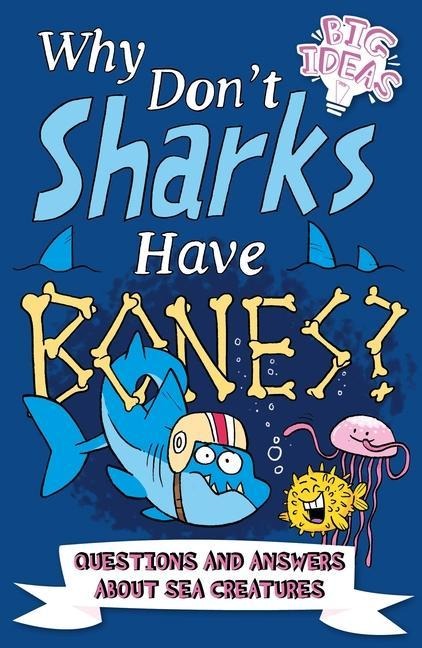 Why Dont Sharks Have Bones?: Questions and Answers about Sea Creatures