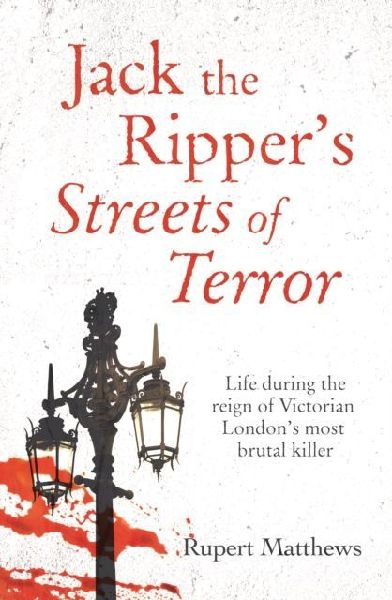 Jack the Rippers Streets of Terror: Life during the reign of Victorian Londons most brutal killer