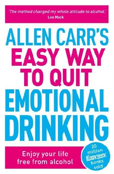 Allen Carrs Easy Way to Quit Emotional Drinking: Enjoy your life free from alcohol