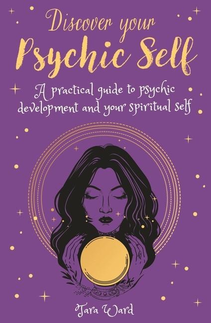 Discover Your Psychic Self: A Practical Guide to Psychic Development and Spiritual Self