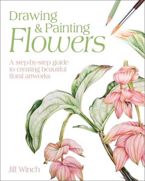 Drawing & Painting Flowers: A Step-By-Step Guide to Creating Beautiful Floral Artworks