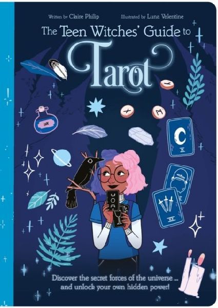 The Teen Witches Guide to Tarot: Discover the Secret Forces of the Universe ... and Unlock Your Own Hidden Power!