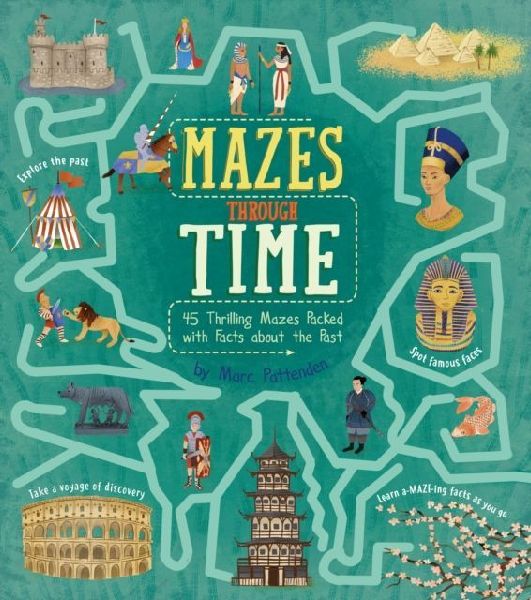 Mazes Through Time: 45 Thrilling Mazes Packed with Facts about the Past
