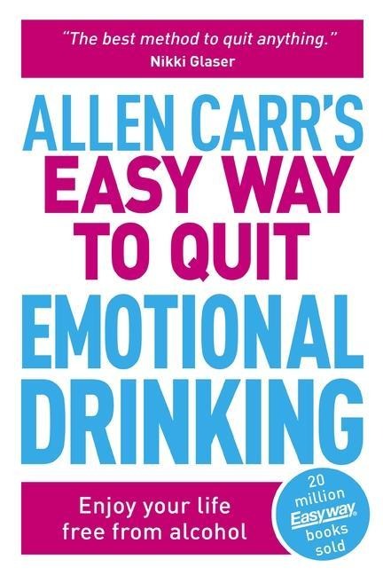 Allen Carrs Easy Way to Quit Emotional Drinking: Enjoy Your Life Free from Alcohol