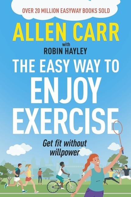 Allen Carrs Easy Way to Enjoy Exercise: Get Fit Without Willpower