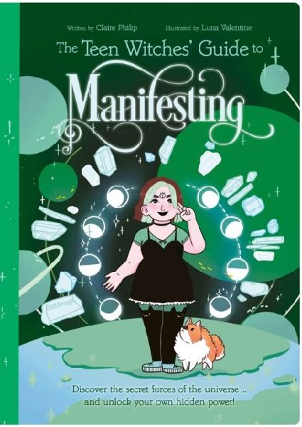 The Teen Witches Guide to Manifesting: Discover the Secret Forces of the Universe ... and Unlock Your Own Hidden Power!
