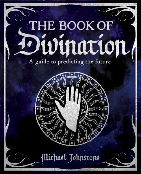 The Book of Divination: A Guide to Predicting the Future