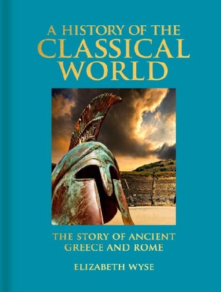 A History of the Classical World: The Story of Ancient Greece and Rome