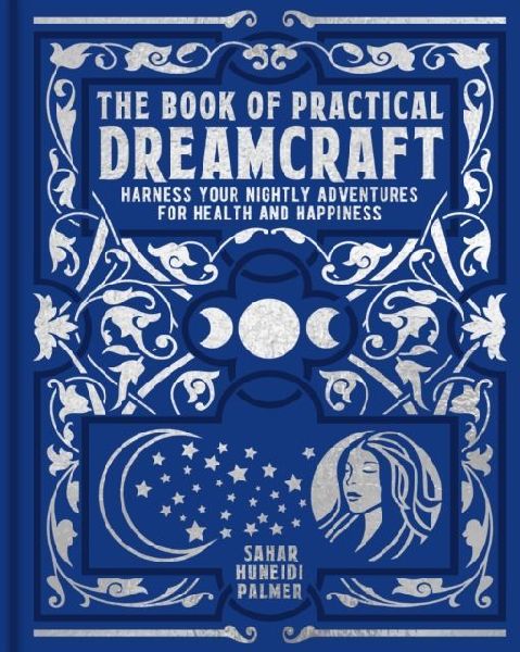 The Book of Practical Dreamcraft: Harness your nightly adventures for health and happiness