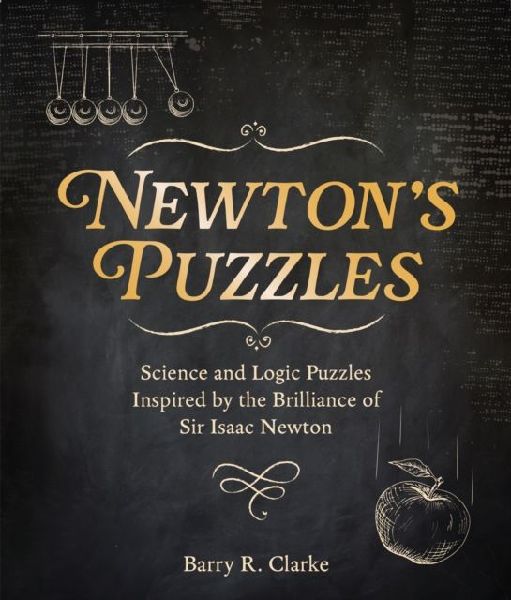 Newtons Puzzles: Science and Logic Puzzles Inspired by the Brilliance of Sir Isaac Newton