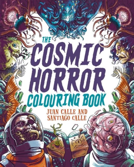 The Cosmic Horror Colouring Book: Over 60 Terrifying Images to Colour