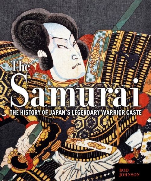 The Samurai: The History of Japans Legendary Warrior Caste