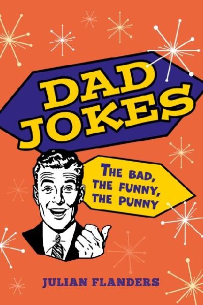 Dad Jokes: The Bad, the Funny, the Punny