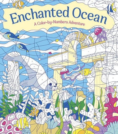 Enchanted Ocean: A Color-By-Numbers Adventure: Lncludes 45 Artworks to Color
