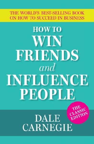 How To Win Friends and Influence People: The Worlds Best Selling Book on How to Succeed in Business