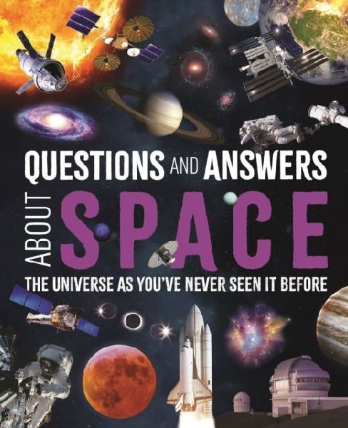 Questions and Answers About Space: The Universe as Youve Never Seen It Before