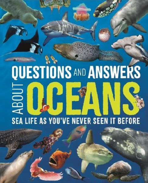 Questions and Answers About Oceans: Sea Life As Youve Never Seen It Before