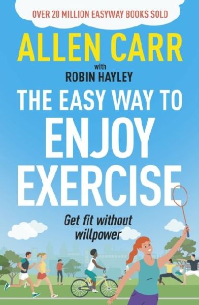 Allen Carrs Easy Way to Enjoy Exercise: Get Fit Without Willpower