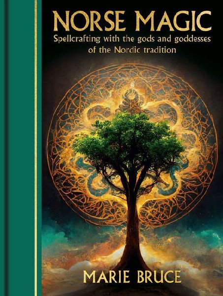 Norse Magic: Spellcrafting with the Gods and Goddesses of the Nordic Tradition