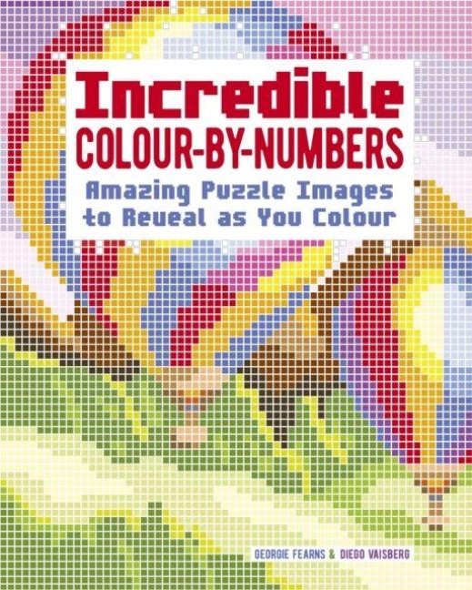 Incredible Colour-by-Numbers: Over 65 Amazing Puzzles Images to Reveal as You Colour