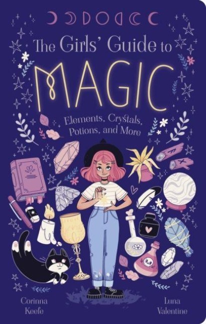 The Girls Guide to Magic: Elements, Crystals, Potions, and More